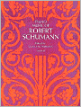 Piano Music of Robert Schumann: (Sheet Music)
