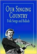 Our Singing Country: Folk Songs and Ballads