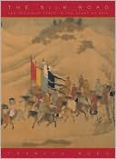 The Silk Road: Two Thousand Years in the Heart of Asia