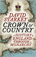 Crown and Country: A History of England through the Monarchy