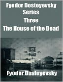 Fyodor Dostoyevsky Series Three: The House of the Dead