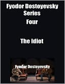 Fyodor Dostoyevsky Series Four: The Idiot