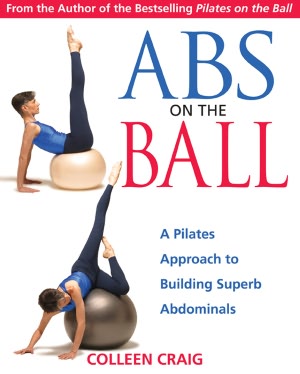Abs on the Ball: A Pilates Approach to Building Superb Abdominals