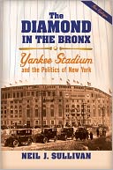 Diamond in the Bronx: Yankee Stadium and the Politics of New York