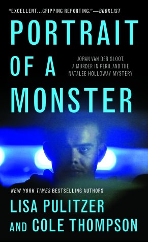 Portrait of a Monster: Joran van der Sloot, a Murder in Peru, and the Natalee Holloway Mystery