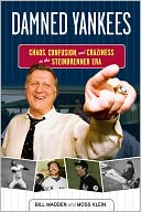 Damned Yankees: Chaos, Confusion, and Craziness in the Steinbrenner Era