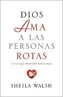 Dios ama a las personas rotas: y a las que pretenden no estarlo