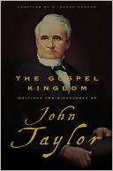 Gospel Kingdom: Selections from the Writings and Discourses of John Taylor