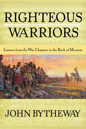 Righteous Warriors: Lessons from the War Chapters in the Book of Mormon