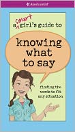 A Smart Girl's Guide to Knowing What to Say: Finding the Words to Fit Any Situation (PagePerfect NOOK Book)