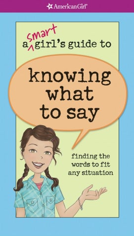 A Smart Girl's Guide to Knowing What to Say: Finding the Words to Fit Any Situation (PagePerfect NOOK Book)