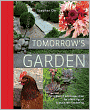 Tomorrow's Garden: Design and Inspiration for a New Age of Sustainable Gardening