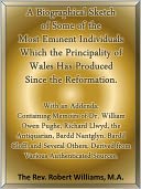 A Biographical Sketch of Some of the Most Eminent Individuals Which the Principality of Wales Has Produced Since the Reformation