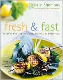 Fresh & Fast: Inspired Cooking for Every Season and Every Day