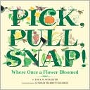Pick, Pull, Snap!: Where Once a Flower Bloomed