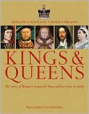 Kings & Queens: The Story of Britain's Monarchs From Earliest Times to Today
