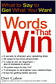 Words That Win: What to Say to Get What You Want