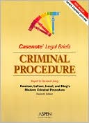 Casenote Legal Briefs: Criminal Procedure, Keyed to Kamisar/Lafave/Israel/King, Third Edition