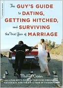 Guy's Guide to Dating, Getting Hitched, and Surviving the First Year of Marriage