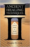 Ancient Healing Techniques: A Course in Psychic & Spiritual Development