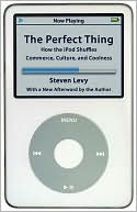 The Perfect Thing: How the iPod Shuffles Commerce, Culture, and Coolness