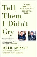 Tell Them I Didn't Cry: A Young Journalist's Story of Joy, Loss, and Survival in Iraq