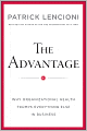 The Advantage: Why Organizational Health Trumps Everything Else In Business