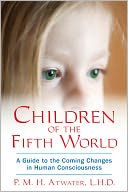 Children of the Fifth World: A Guide to the Coming Changes in Human Consciousness