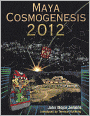 Maya Cosmogenesis 2012: The True Meaning of the Maya Calendar End-Date
