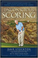 Unconscious Scoring: Dave Stockton's Guide to Saving Shots Around the Green