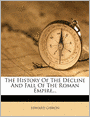 The History Of The Decline And Fall Of The Roman Empire...