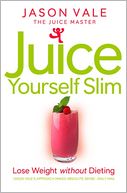 download The Juice Master Juice Yourself Slim : The Healthy Way To Lose Weight Without Dieting book
