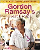 Gordon Ramsay's Great Escape: 100 of my favourite Indian recipes