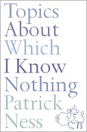 Topics About Which I Know Nothing