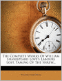 The Complete Works Of William Shakespeare: Love's Labours Lost. Taming Of The Shrew...
