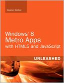 Windows 8 Metro Apps with HTML5 and JavaScript Unleashed