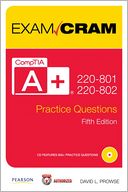 CompTIA A+ 220-801 and 220-802 Authorized Practice Questions Exam Cram