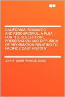 California, Romantic and Resourceful; a Plea for the Collection, Preservation and Diffusion of Information Relating to Pacific Coast History