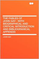 The Fables of John Gay: With Biographical and Critical Introduction and Bibliograhical Appendix