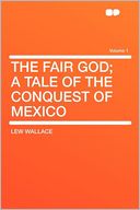 The Fair God; a Tale of the Conquest of Mexico Volume 1