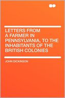 Letters From a Farmer in Pennsylvania, to the Inhabitants of the British Colonies
