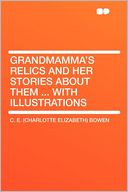 Grandmamma's Relics and Her Stories About Them ... With Illustrations