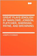 Great Plays (English by Marlowe, Jonson, Fletcher, Sheridan, Payne, and Browning