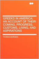 Greeks in America; an Account of Their Coming, Progress, Customs, Living, and Aspirations