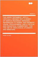 The Greek Testament: With a Critically Revised Text, a Digest of Various Readings, Marginal References to Verbal and Idiomatic Usage, Prolegomena, and a Critical and Exegetical Commentary : for the Use of Theological Students and Ministers Volume 3