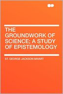 The Groundwork of Science; a Study of Epistemology