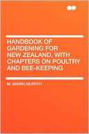 Handbook of Gardening for New Zealand, With Chapters on Poultry and Bee-keeping