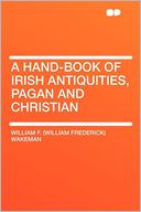 A Hand-book of Irish Antiquities, Pagan and Christian