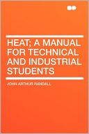 Heat; a Manual for Technical and Industrial Students
