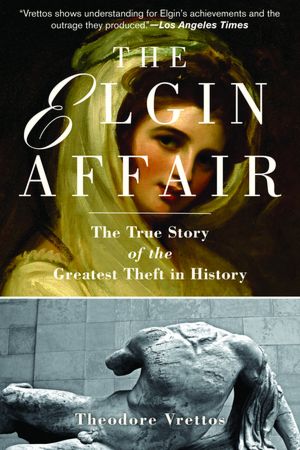 The Elgin Affair: The True Story of the Greatest Theft in History